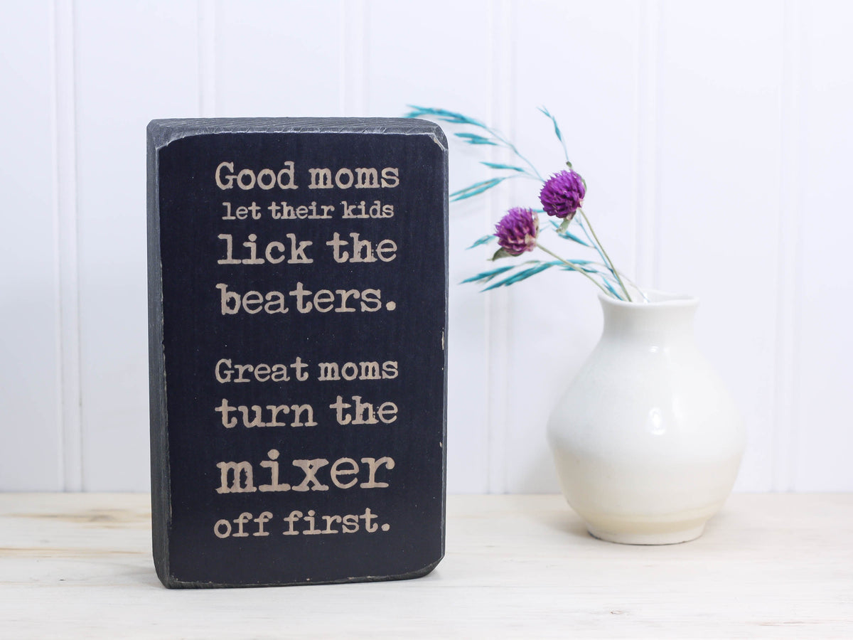 Tea Towel-Good Moms Let You Lick the Beaters. Great Moms Turn Them off  First-Funny Quotes Gift for Mom Kitchen Quotes Chalkboard Sign