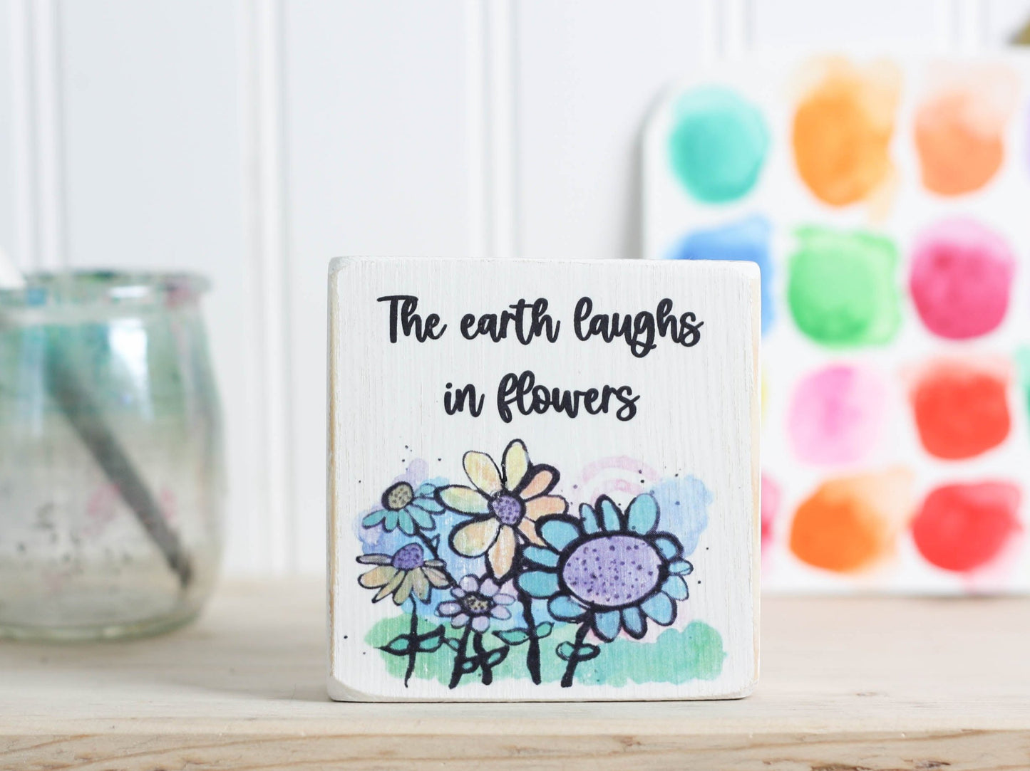 Small Wooden Sign - Flower art "the earth laughs in flowers"