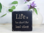 Small Wooden Sign - Life is short