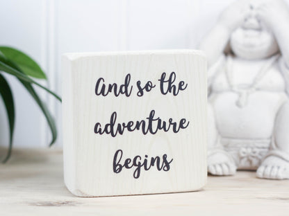 Freestanding decor block makes the perfect gift for the adventurer in your life. Whitewash with the saying "and so the adventure begins".