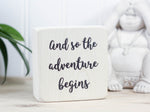Freestanding decor block makes the perfect gift for the adventurer in your life. Whitewash with the saying "and so the adventure begins".